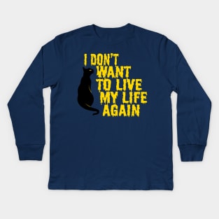 Don't Want to Live My Life, Not Again Kids Long Sleeve T-Shirt